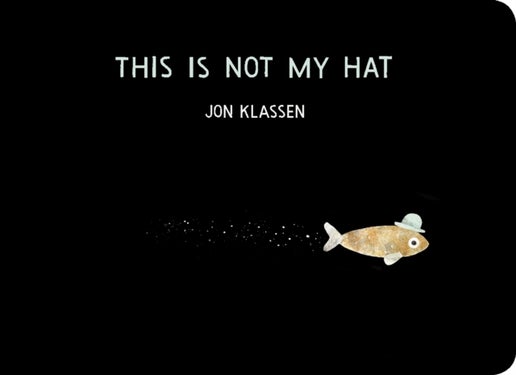 This Is Not My Hat - The multi-award-winning and bestselling picture book from Jon Klassen, creator of I WANT MY HAT BACK, now in board book for babies and toddlers