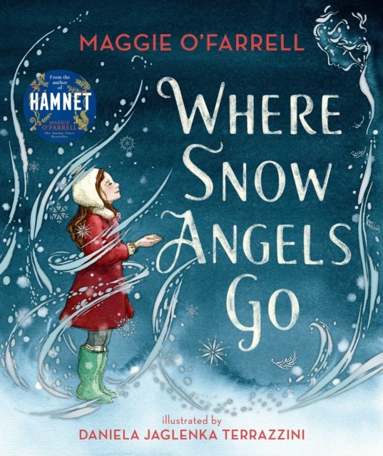 Where Snow Angels Go - A magical book and a new modern classic for children aged 5, 6, 7, 8 from the award-winning author of HAMNET, about a brave girl and the miracle of a snowy day