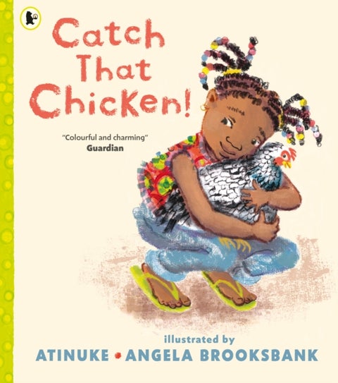 Catch That Chicken! - From the multi-award-winning creators of BABY GOES TO MARKET, for ages 3, 4, 5, 6