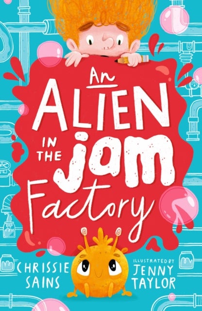 An Alien in the Jam Factory - Illustrated, funny adventure series about a young inventor with cerebral palsy and his secret alien sidekick, for ages 7, 8, 9