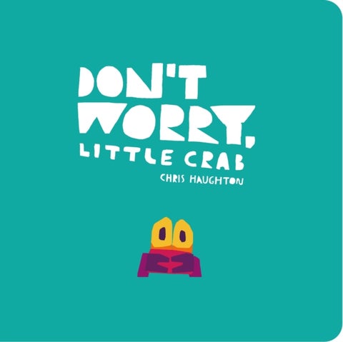 Don't Worry, Little Crab - A little book of bravery and facing your fears, perfect for sharing with Dad