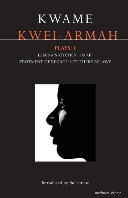 Kwei-Armah Plays: 1 - Elmina's Kitchen; Fix Up; Statement of Regret; Let There Be Love