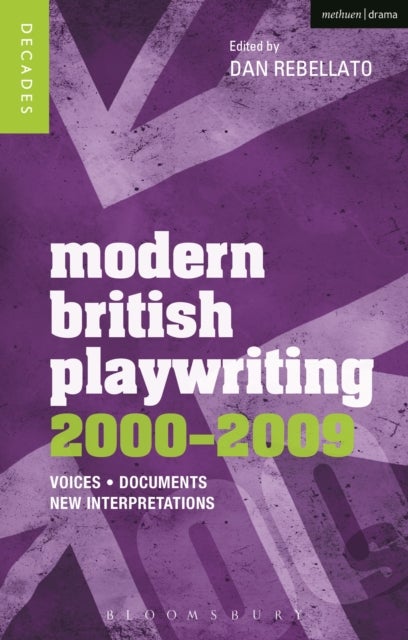 Modern British Playwriting: 2000-2009 - Voices, Documents, New Interpretations