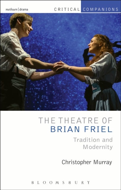 The Theatre of Brian Friel - Tradition and Modernity