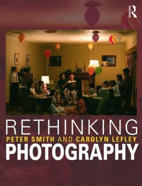 Rethinking Photography - Histories, Theories and Education