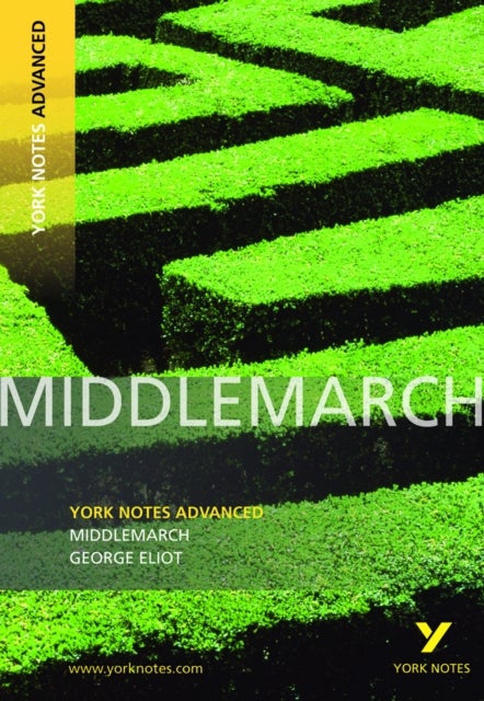 Middlemarch: York Notes Advanced - everything you need to study and prepare for the 2025 and 2026 ex - York Notes Series
