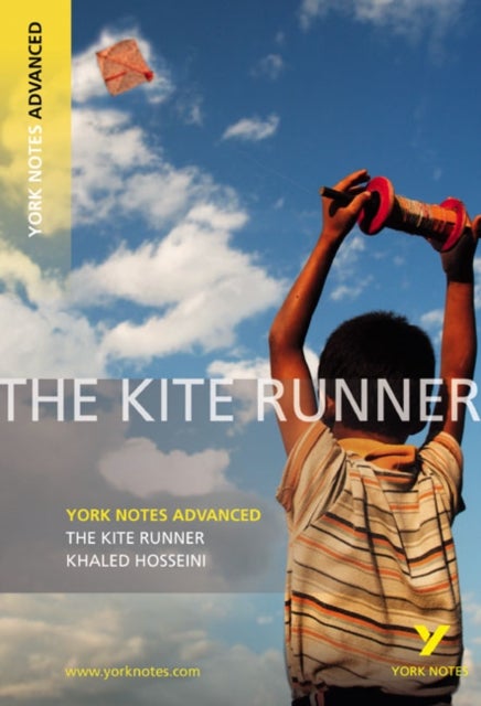 The Kite Runner: York Notes Advanced - everything you need to study and prepare for the 2025 and 202 - York Notes Series