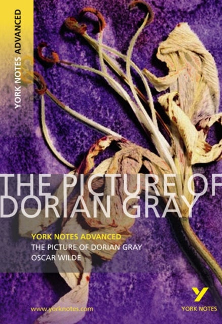 The Picture of Dorian Gray: York Notes Advanced - everything you need to study and prepare for the 2 - York Notes Series