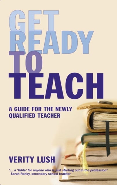Get Ready to Teach - A Guide for the Newly Qualified Teacher (NQT)