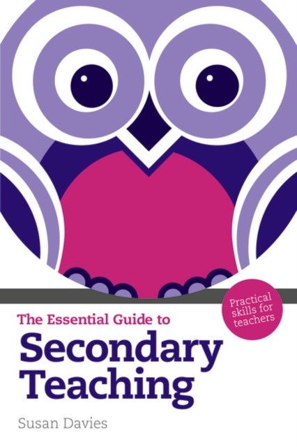 Essential Guide to Secondary Teaching, The - Practical Skills for Teachers
