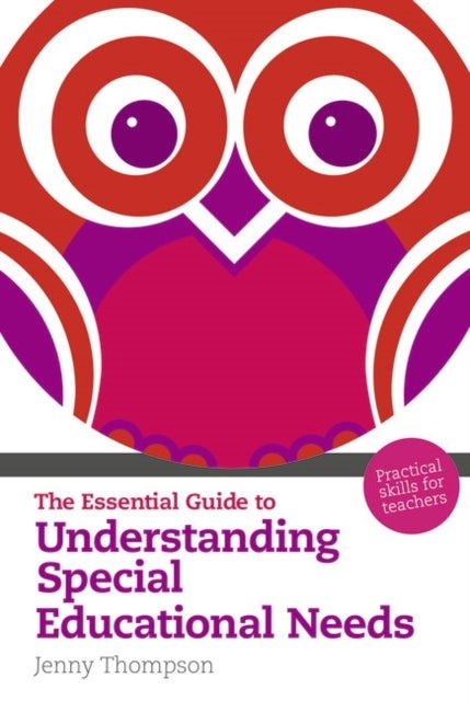 Essential Guide to Understanding Special Educational Needs, The - Practical Skills for Teachers