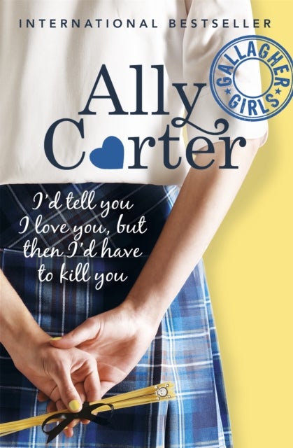 Gallagher Girls: I'd Tell You I Love You, but then I'd Have to Kill You - Book 1: the million copy selling series set at an elite boarding school for spies