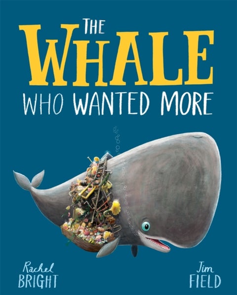 The Whale Who Wanted More - From The World of Rachel Bright & Jim Field