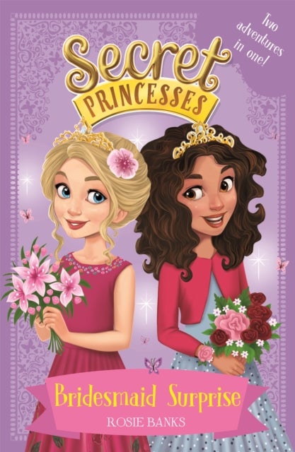 Secret Princesses: Bridesmaid Surprise - Two adventures in one!