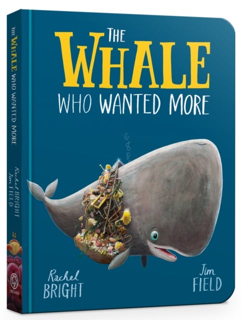 The Whale Who Wanted More Board Book - From The World of Rachel Bright & Jim Field