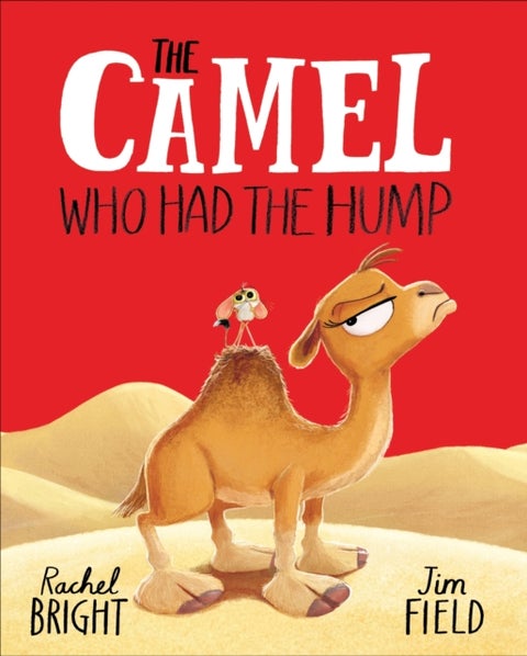 The Camel Who Had The Hump - From The World of Rachel Bright & Jim Field