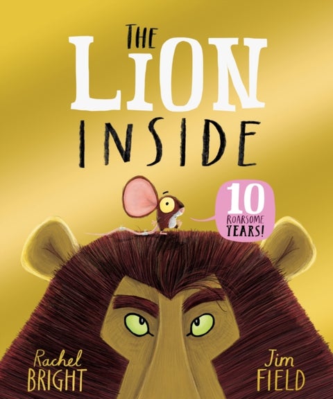 The Lion Inside 10th Anniversary Edition - From The World of Rachel Bright & Jim Field