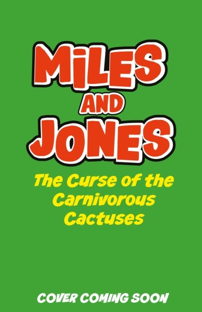 Miles and Jones: The Curse of the Carnivorous Cactuses - Book 3
