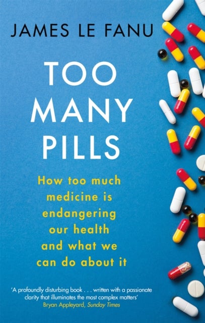 Too Many Pills - How Too Much Medicine is Endangering Our Health and What We Can Do About It