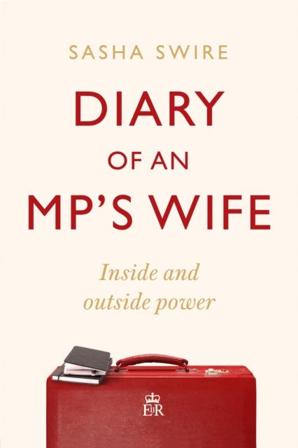 Diary of an MP's Wife - Inside and Outside Power - 'Riotously candid' Sunday Times