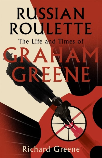 Russian Roulette - 'A brilliant new life of Graham Greene' - Evening Standard