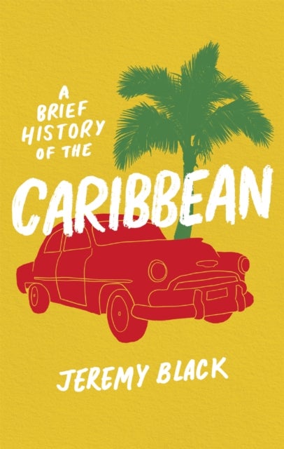 A Brief History of the Caribbean - Indispensable for Travellers