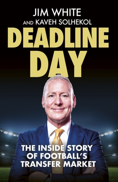 Deadline Day - The Inside Story of Football’s Transfer Market