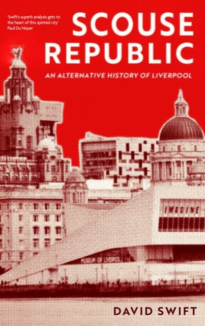 Scouse Republic - An Alternative History of Liverpool