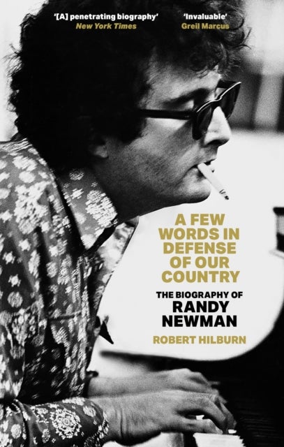 A Few Words in Defense of Our Country - The Biography of Randy Newman