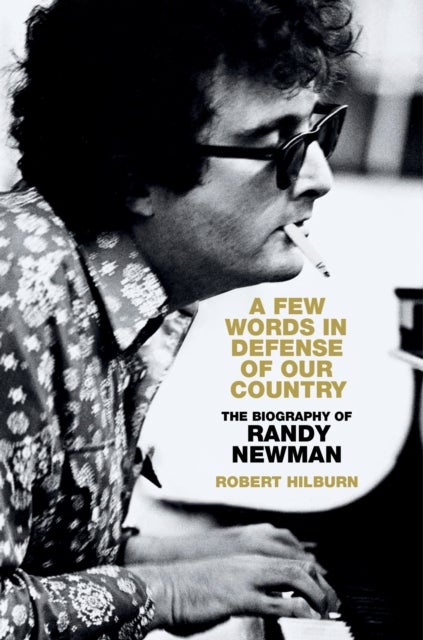 A Few Words in Defense of Our Country - The Biography of Randy Newman