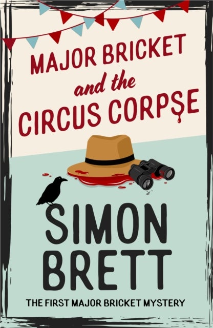 Major Bricket and the Circus Corpse - The first mystery in an unputdownable new cosy crime series