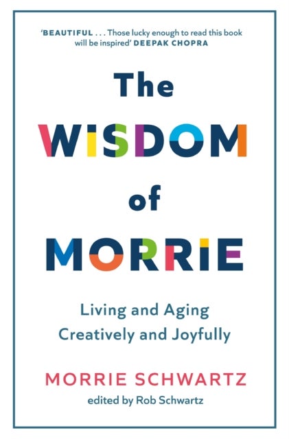 The Wisdom of Morrie - Living and Aging Creatively and Joyfully