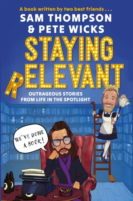 Staying Relevant - The Book - the uproarious Sunday Times bestseller and a perfect gift for fans of Pete and Sam