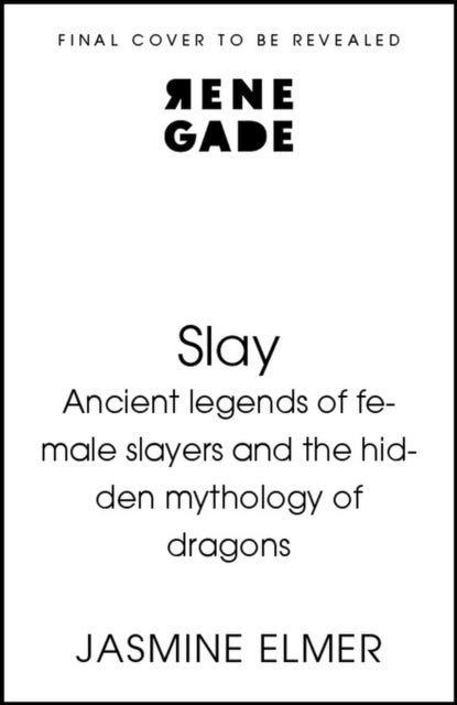 Slay: Ancient legends of female slayers and the hidden mythology of dragons