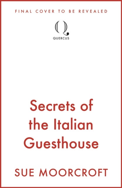 Secrets of the Italian Guesthouse - Don't miss the brand-new escapist and uplifting romance from the Sunday Times million-copy bestseller!