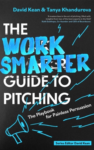 The Work Smarter Guide to Pitching - The Playbook for Painless Persuasion