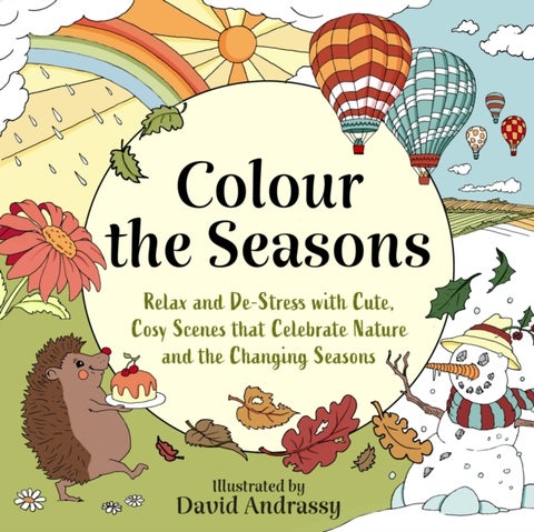 Colour the Seasons - Relax and De-Stress with Cute, Cosy Scenes That Celebrate Nature and the Changing Seasons