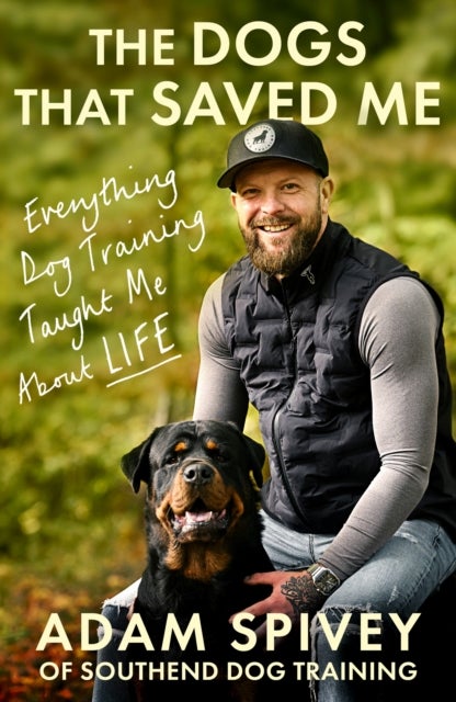 The Dogs That Saved Me - Everything Dog Training Taught Me About Life