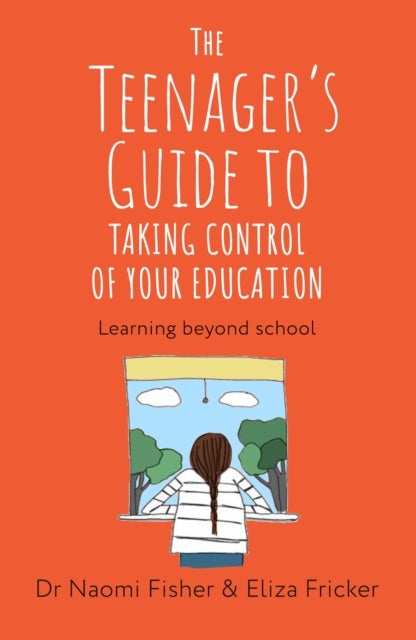 The Teenager's Guide to Taking Control of Your Education - Learning Beyond School