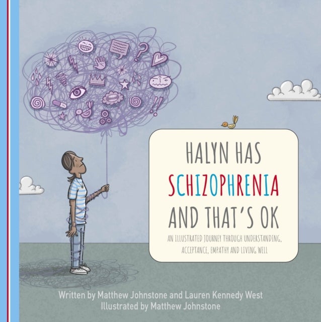 Halyn Has Schizophrenia and That's OK - An Illustrated Journey Through Understanding, Acceptance, Empathy and Living Well
