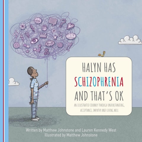 Halyn Has Schizophrenia and That's OK - An Illustrated Journey Through Understanding, Acceptance, Empathy and Living Well