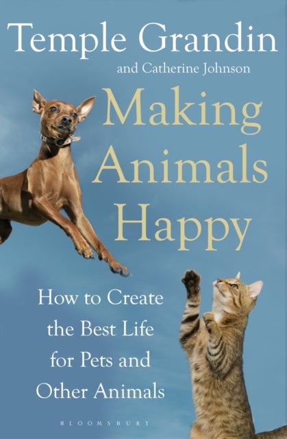 Making Animals Happy - How to Create the Best Life for Pets and Other Animals