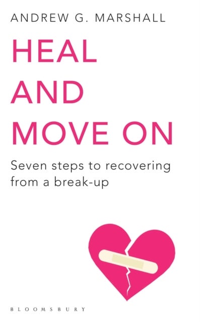 Heal and Move On - Seven Steps to Recovering from a Break-Up