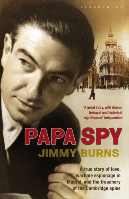 Papa Spy - A True Story of Love, Wartime Espionage in Madrid, and the Treachery of the Cambridge Spies