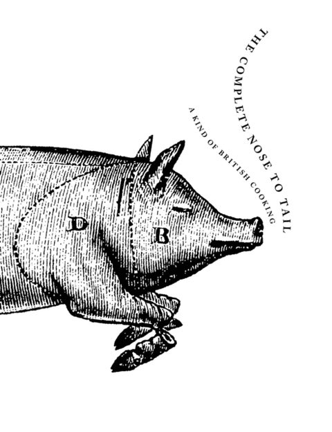 The Complete Nose to Tail - A Kind of British Cooking