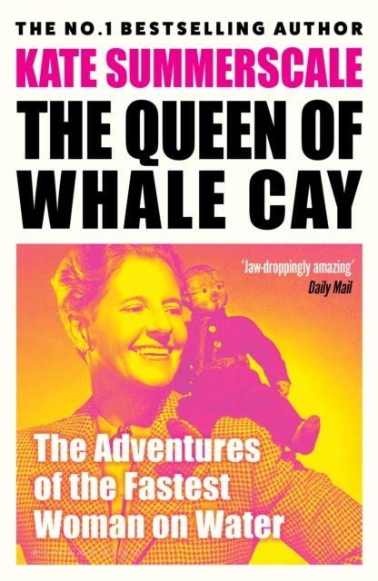 The Queen of Whale Cay - The Extraordinary Story of 'Joe' Carstairs, the Fastest Woman on Water