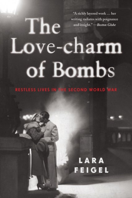 The Love-charm of Bombs - Restless Lives in the Second World War
