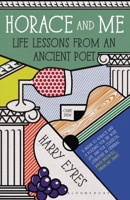 Horace and Me - Life Lessons from an Ancient Poet