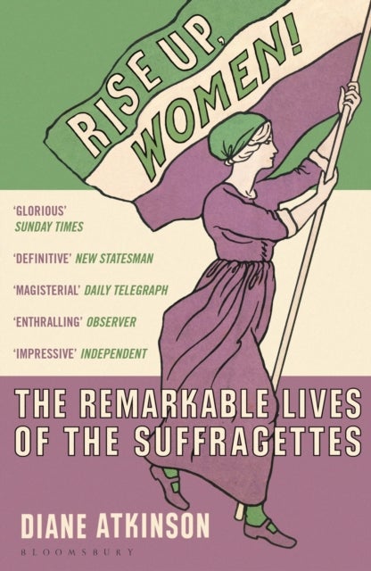 Rise Up Women! - The Remarkable Lives of the Suffragettes