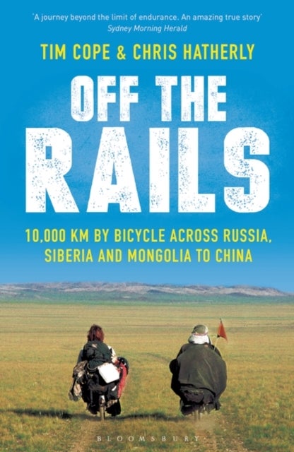 Off The Rails - 10,000 km by Bicycle across Russia, Siberia and Mongolia to China